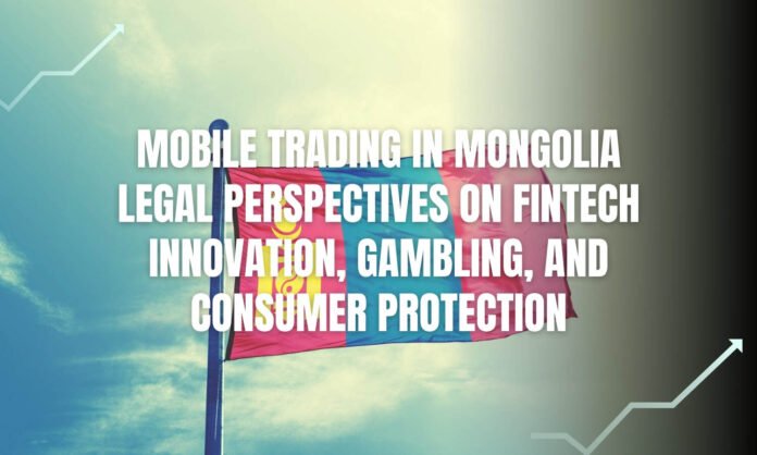 1433741-mobile-trading-in-mongolia-legal-perspectives-on-fintech-innovation-gambling-and-consumer-protection.jpg