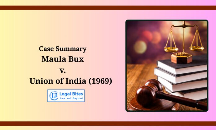 1442761-case-summary-maula-bux-v-union-of-india-1969.jpg